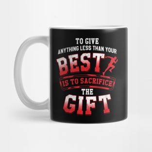 Anything Less Than Your Best Is Sacrificing A Gift Mug